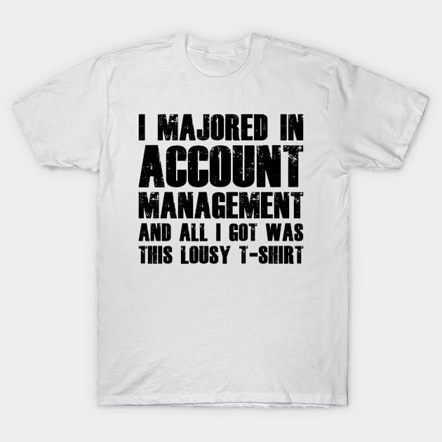 I majored in Account Management T-Shirt by cecatto1994